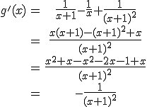 \begin{tabular} g'(x)&=&\frac{1}{x+1}-\frac{1}{x}+\frac{1}{(x+1)^{2}}\\&=&\frac{x(x+1)-(x+1)^{2}+x}{(x+1)^{2}}\\&=&\frac{x^{2}+x-x^{2}-2x-1+x}{(x+1)^{2}}\\&=&-\frac{1}{(x+1)^{2}}\end{tabular}
